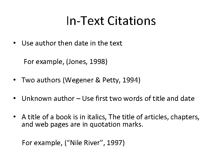 In-Text Citations • Use author then date in the text For example, (Jones, 1998)