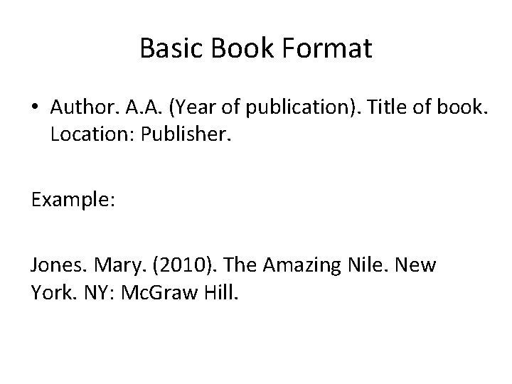 Basic Book Format • Author. A. A. (Year of publication). Title of book. Location: