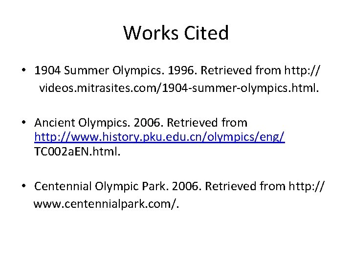 Works Cited • 1904 Summer Olympics. 1996. Retrieved from http: // videos. mitrasites. com/1904