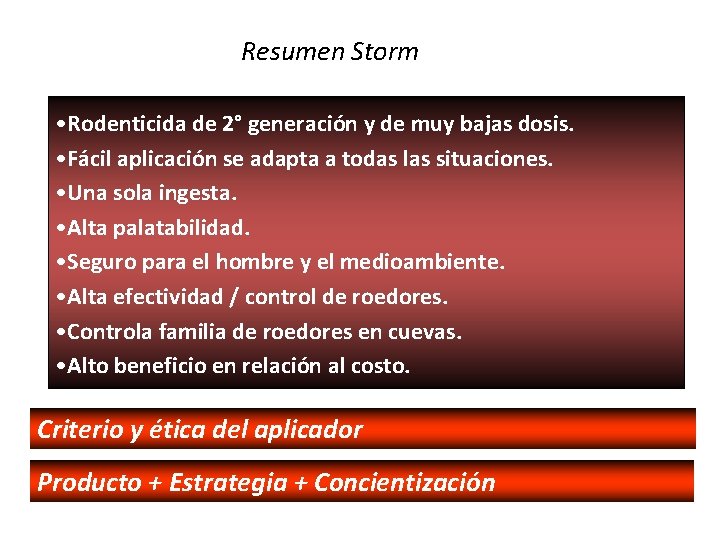 Resumen Storm • Rodenticida de 2° generación y de muy bajas dosis. • Fácil