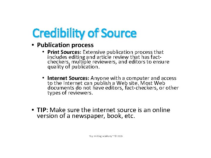 Credibility of Source • Publication process • Print Sources: Extensive publication process that includes