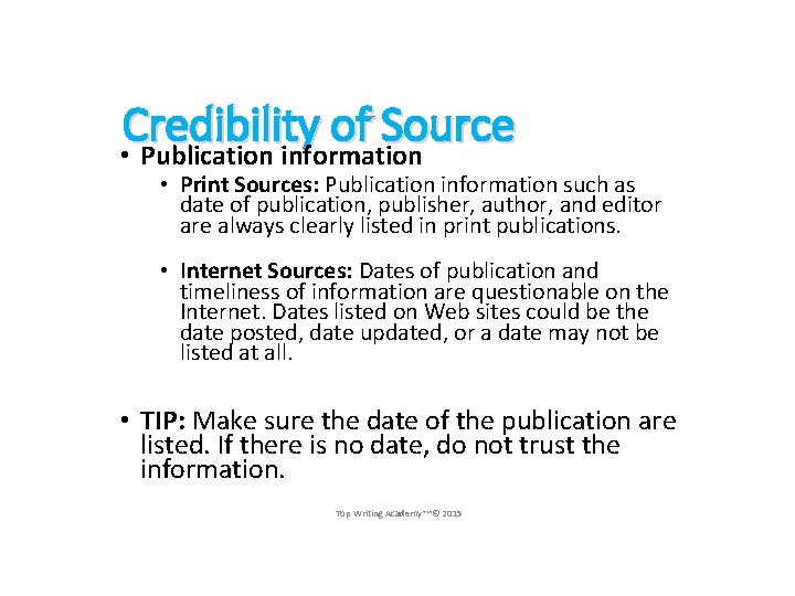 Credibility of Source • Publication information • Print Sources: Publication information such as date
