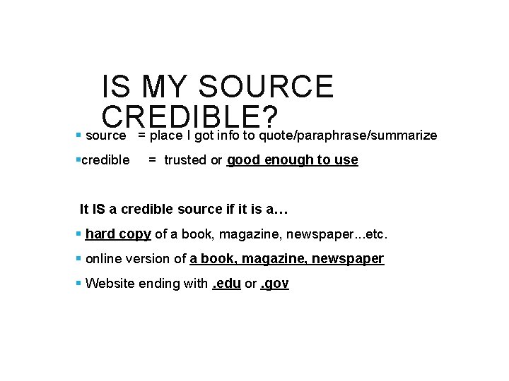 IS MY SOURCE CREDIBLE? § source = place I got info to quote/paraphrase/summarize §credible