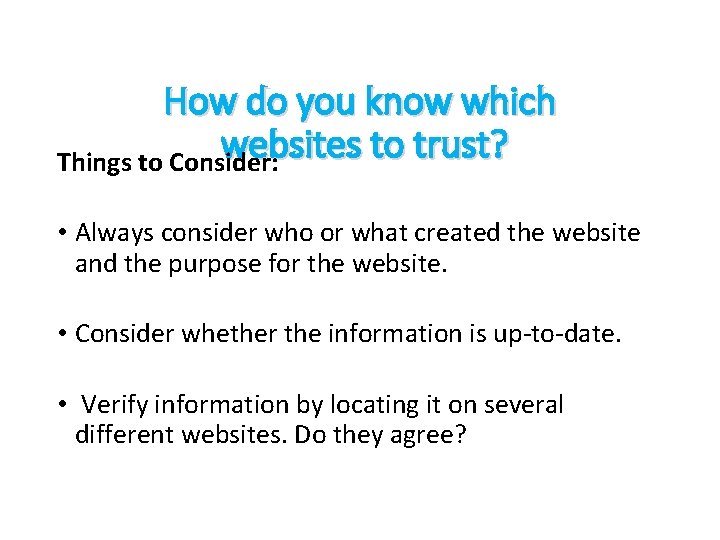 How do you know which websites to trust? Things to Consider: • Always consider