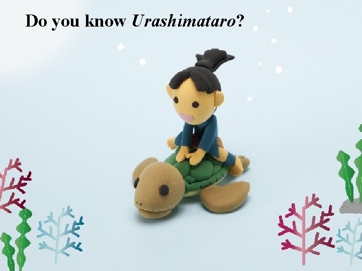 Do you know Urashimataro? 