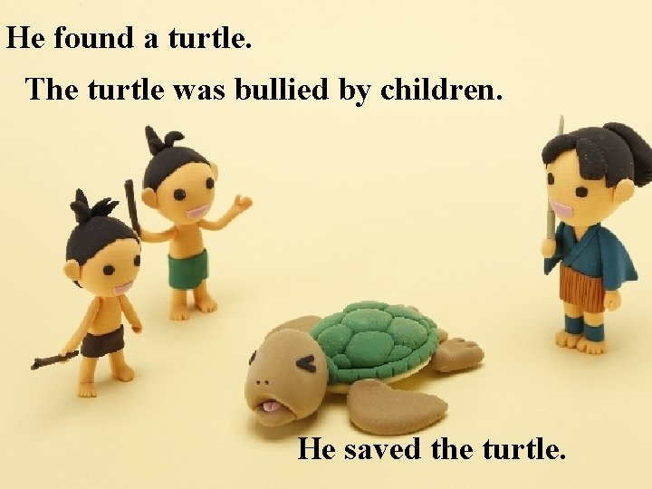 He found a turtle. The turtle was bullied by children. He saved the turtle.