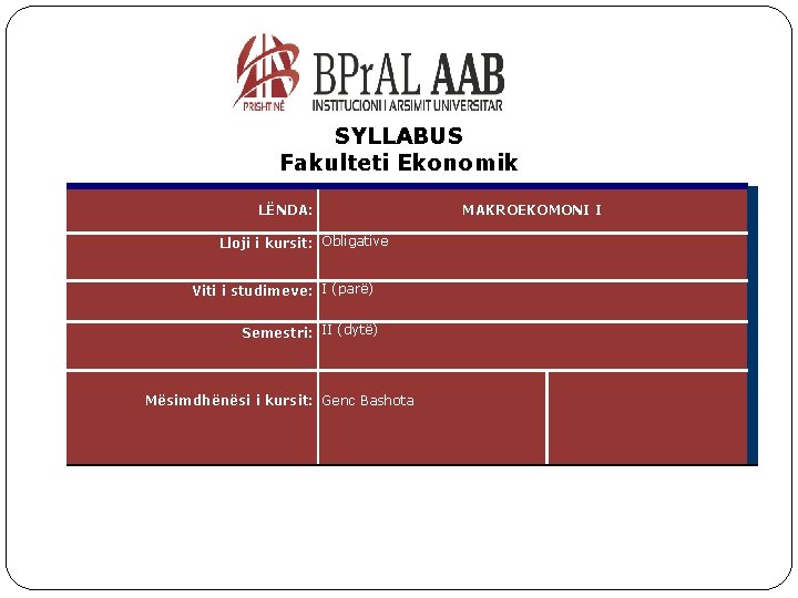SYLLABUS Fakulteti Ekonomik LËNDA: MAKROEKOMONI I Lloji i kursit: Obligative Viti i studimeve: I