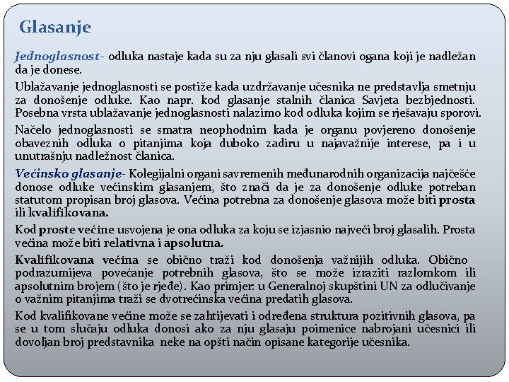 Glasanje Jednoglasnost- odluka nastaje kada su za nju glasali svi članovi ogana koji je