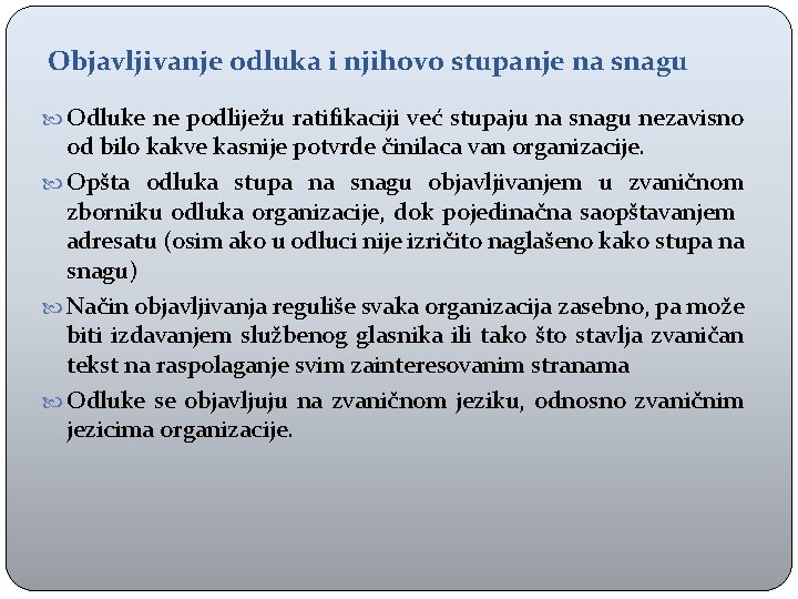 Objavljivanje odluka i njihovo stupanje na snagu Odluke ne podliježu ratifikaciji već stupaju na