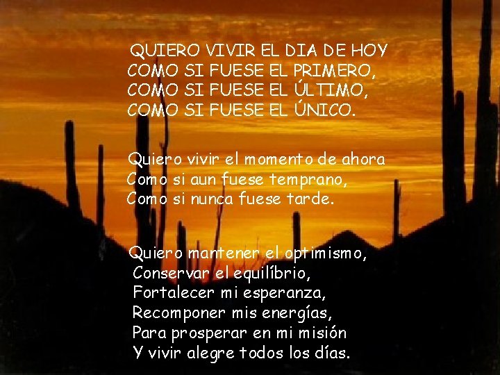 QUIERO VIVIR EL DIA DE HOY COMO SI FUESE EL PRIMERO, COMO SI FUESE