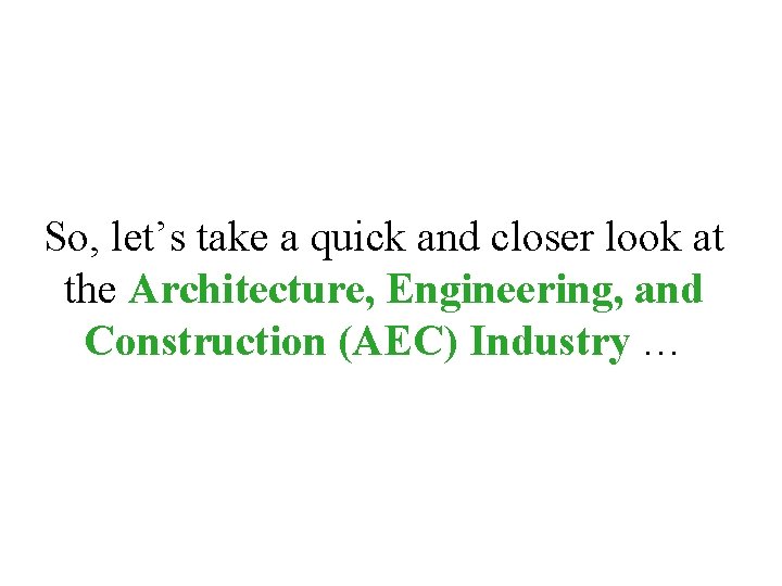 So, let’s take a quick and closer look at the Architecture, Engineering, and Construction