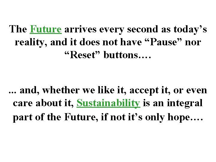 The Future arrives every second as today’s reality, and it does not have “Pause”