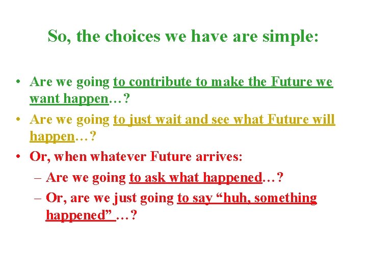 So, the choices we have are simple: • Are we going to contribute to