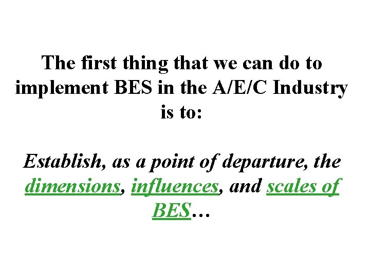 The first thing that we can do to implement BES in the A/E/C Industry