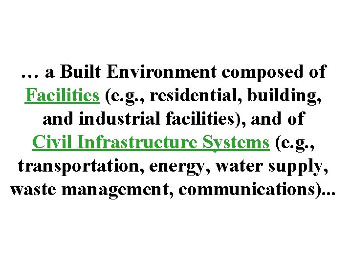 … a Built Environment composed of Facilities (e. g. , residential, building, and industrial