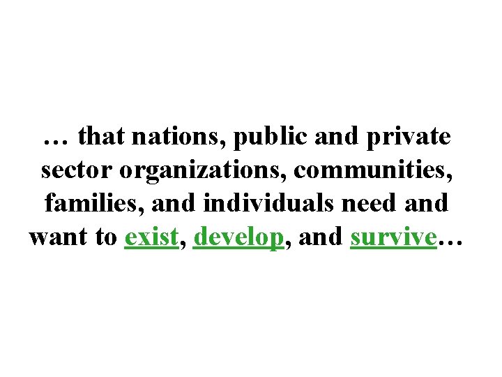 … that nations, public and private sector organizations, communities, families, and individuals need and