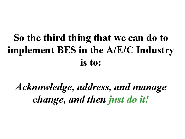 So the third thing that we can do to implement BES in the A/E/C