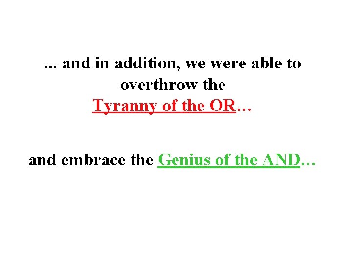 . . . and in addition, we were able to overthrow the Tyranny of