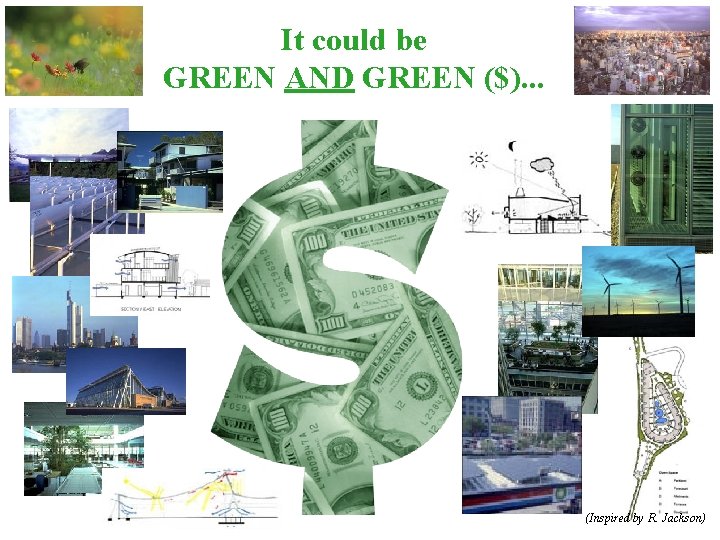 It could be GREEN AND GREEN ($). . . (Inspired by R. Jackson) 