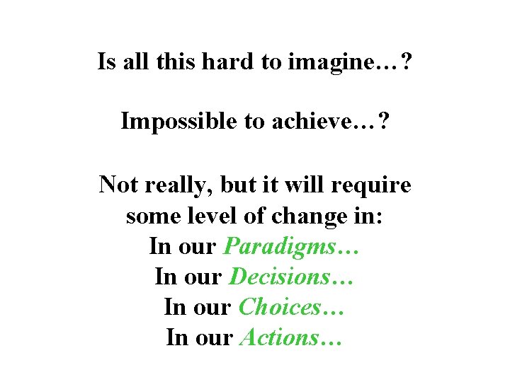 Is all this hard to imagine…? Impossible to achieve…? Not really, but it will