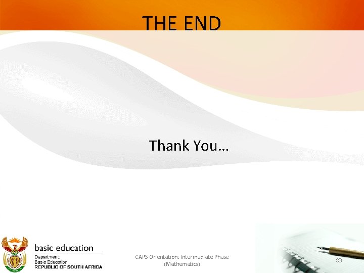 THE END Thank You… CAPS Orientation: Intermediate Phase (Mathematics) 83 