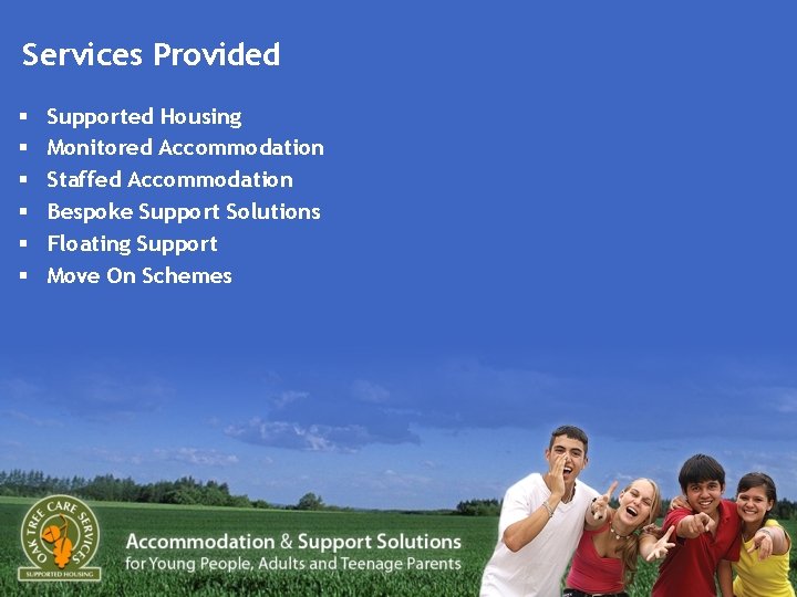 Services Provided § § § Supported Housing Monitored Accommodation Staffed Accommodation Bespoke Support Solutions