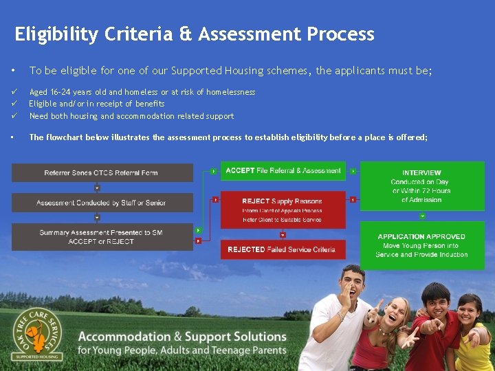 Eligibility Criteria & Assessment Process • To be eligible for one of our Supported