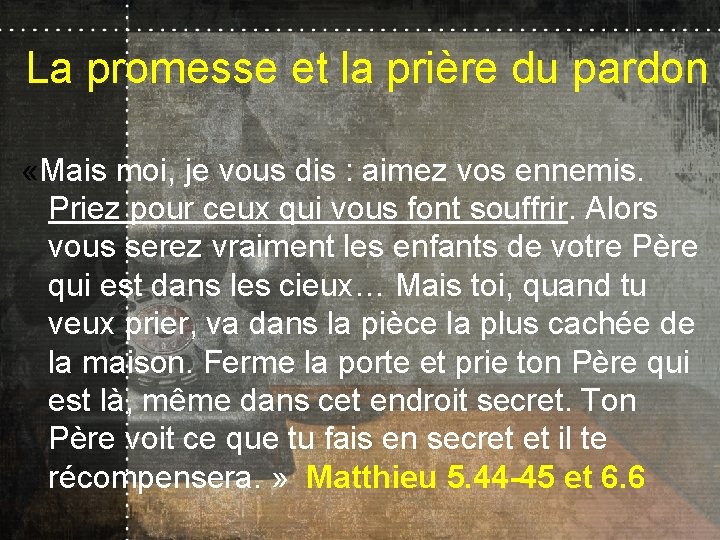 La promesse et la prière du pardon «Mais moi, je vous dis : aimez