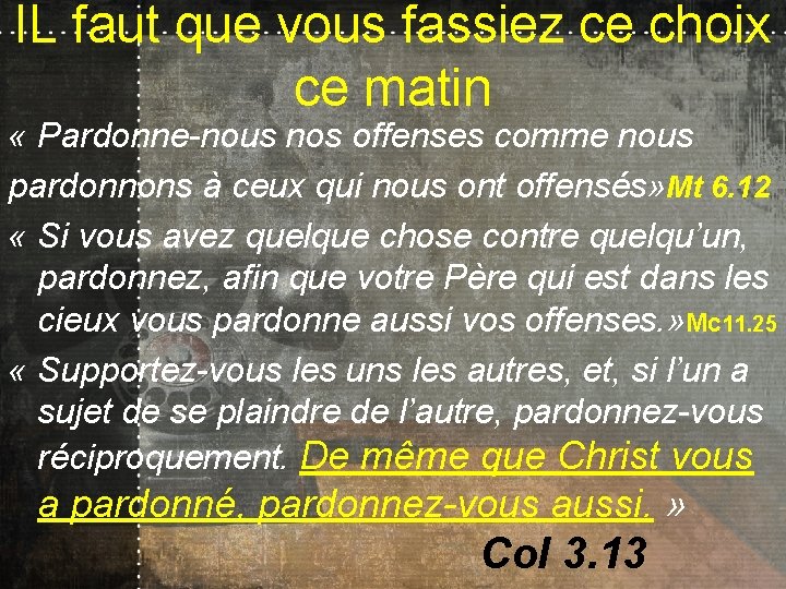 IL faut que vous fassiez ce choix ce matin « Pardonne-nous nos offenses comme