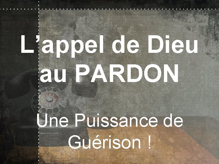 L’appel de Dieu au PARDON Une Puissance de Guérison ! 