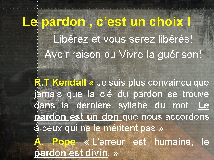 Le pardon , c’est un choix ! Libérez et vous serez libérés! Avoir raison