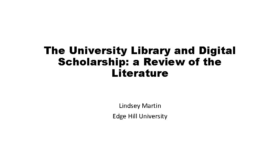 The University Library and Digital Scholarship: a Review of the Literature Lindsey Martin Edge