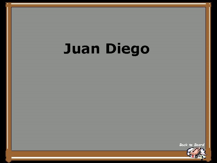Juan Diego Back to Board 