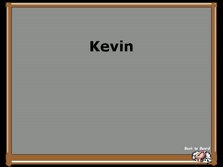 Kevin Back to Board 