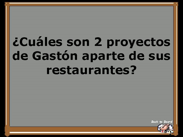 ¿Cuáles son 2 proyectos de Gastón aparte de sus restaurantes? Back to Board 