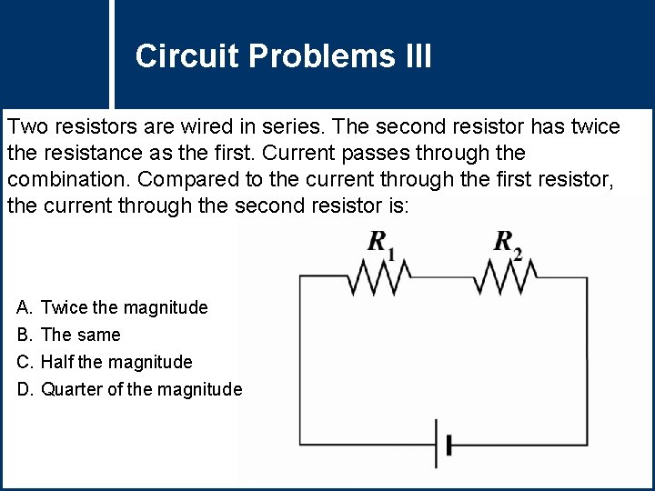 Circuit Problems Question Title III Two resistors are wired in series. The second resistor