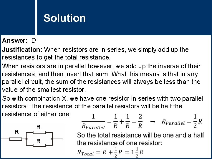Solution Question Title Answer: D Justification: When resistors are in series, we simply add Solution Question Title Answer: D Justification: When resistors are in series, we simply add