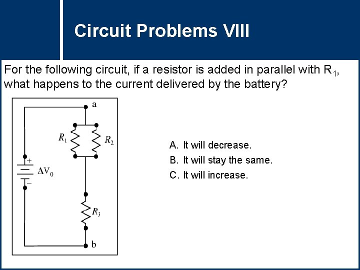 Circuit Problems Question Title VIII For the following circuit, if a resistor is added