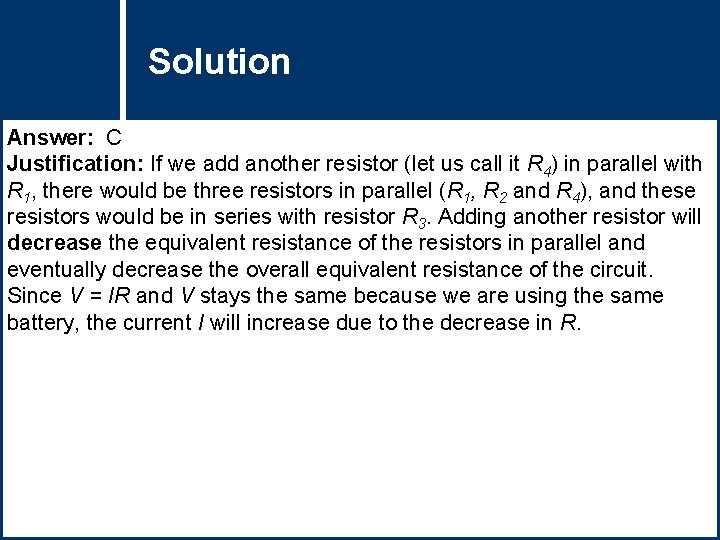 Solution Question Title Answer: C Justification: If we add another resistor (let us call Solution Question Title Answer: C Justification: If we add another resistor (let us call