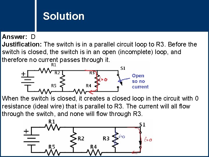Solution Question Title Answer: D Justification: The switch is in a parallel circuit loop