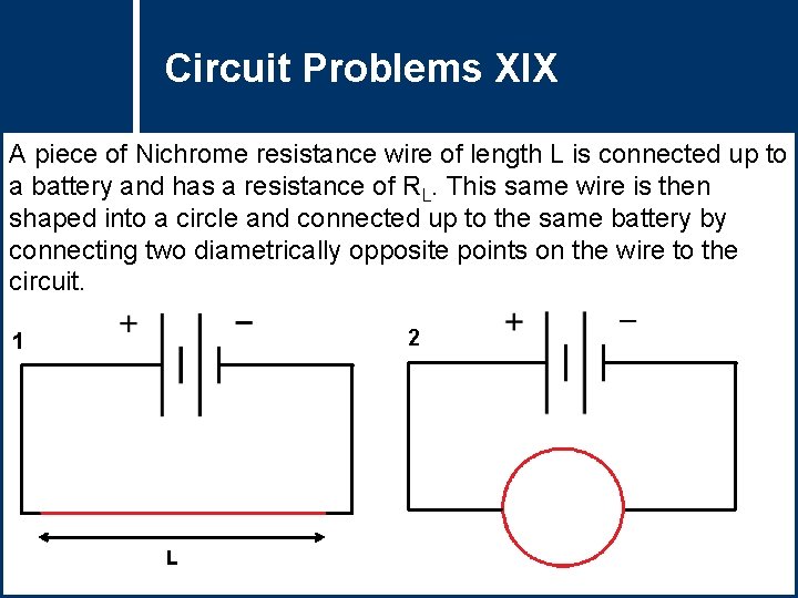 Circuit Problems Question Title XIX A piece of Nichrome resistance wire of length L