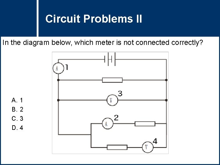 Circuit Problems Question Title II In the diagram below, which meter is not connected