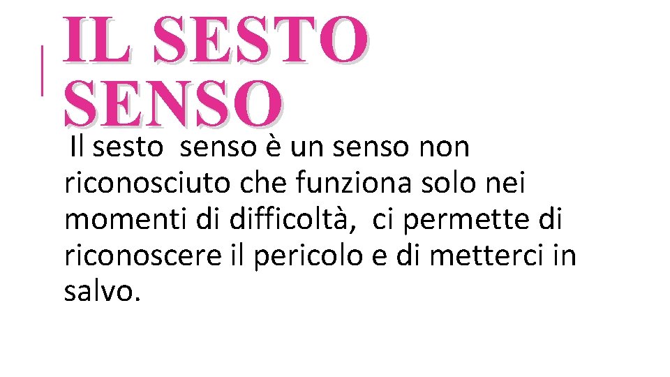 IL SESTO SENSO Il sesto senso è un senso non riconosciuto che funziona solo