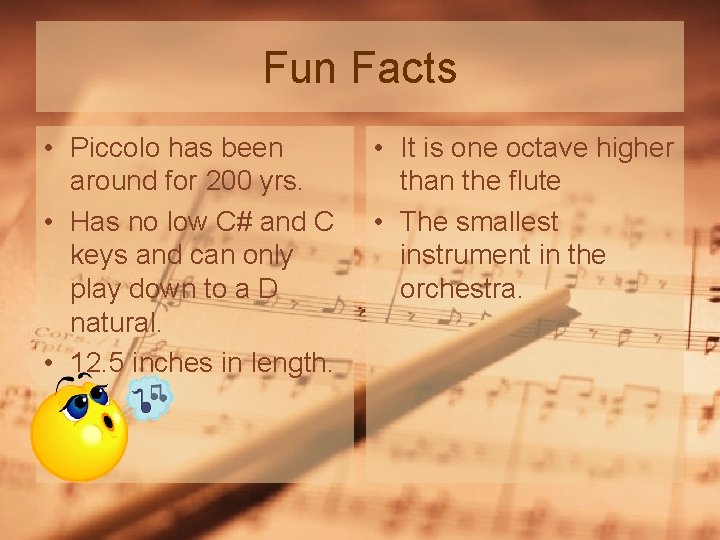 Fun Facts • Piccolo has been around for 200 yrs. • Has no low Fun Facts • Piccolo has been around for 200 yrs. • Has no low