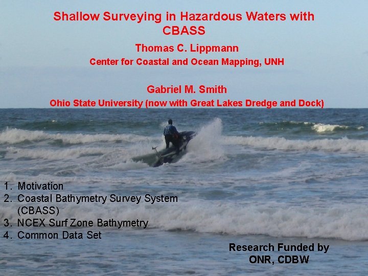 Shallow Surveying in Hazardous Waters with CBASS Thomas C. Lippmann Center for Coastal and
