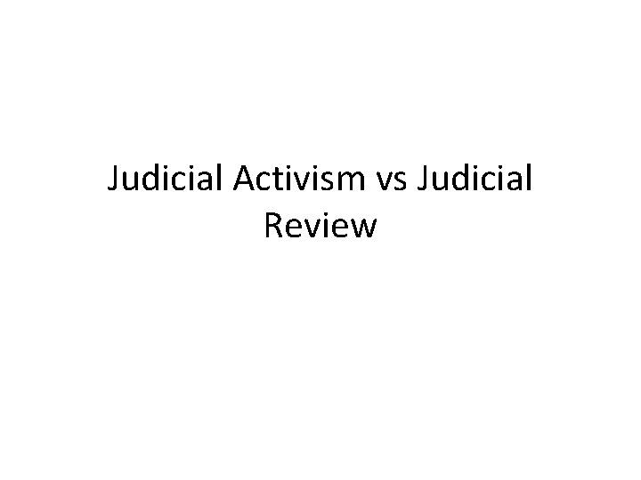 Judicial Activism vs Judicial Review 