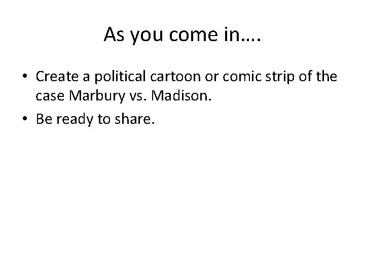 As you come in…. • Create a political cartoon or comic strip of the