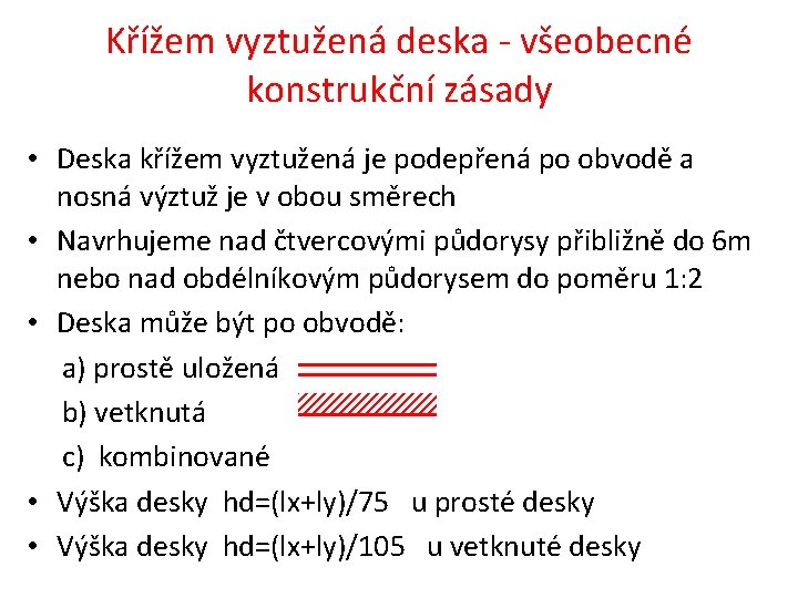 Křížem vyztužená deska - všeobecné konstrukční zásady • Deska křížem vyztužená je podepřená po