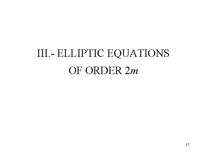 III. - ELLIPTIC EQUATIONS OF ORDER 2 m 15 