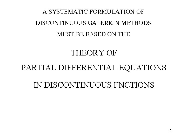 A SYSTEMATIC FORMULATION OF DISCONTINUOUS GALERKIN METHODS MUST BE BASED ON THEORY OF PARTIAL